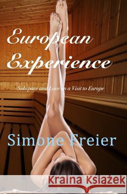 European Experience: Subspace and Love on a Visit to Europe Simone Freier 9781942054122 Otk Publications