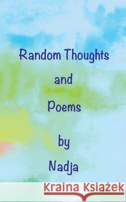 Random Thoughts and Poems Nadja 9781942057055