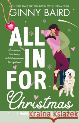 All in for Christmas: A Magical Romantic Comedy Ginny Baird 9781942058496 Winter Wedding Press