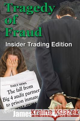 Tragedy of Fraud - Insider Trading Edition: The fall from Big 4 audit partner to prison inmate Ulvog, James 9781942066002 Riverstone Finance Press