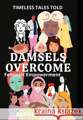 Damsels Overcome: Feminist Empowerment Bobbie Kinkead 9781942070085 As Is Productions for Bobbietales