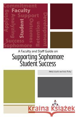 A Faculty and Staff Guide on Supporting Sophomore Student Success Molly Schaller Julie Tetley 9781942072621 First-Year Experience and Students in Transit