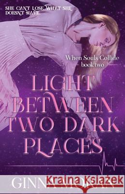 Light Between Two Dark Places Ginna Moran 9781942073307 Sunny Palms Press