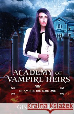 Academy of Vampire Heirs: Dhampirs 101 Ginna Moran 9781942073499 Sunny Palms Press