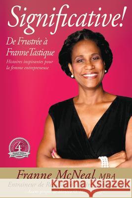Significative! De Frustrée à FranneTastique McNeal, Franne 9781942075707 Significant Business Results LLC