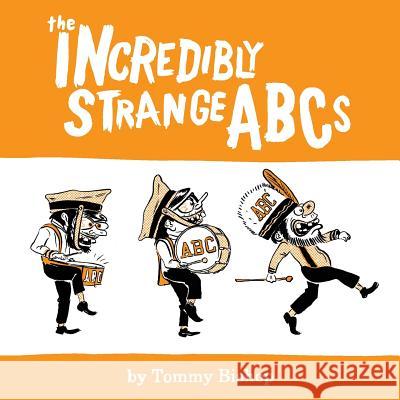 The Incredibly Strange ABCs Tommy Bishop, Tommy Bishop 9781942081067 Muddy Ford Press LLC