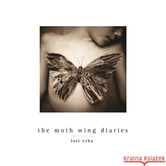 The Moth Wing Diaries Lori Vrba 9781942084006