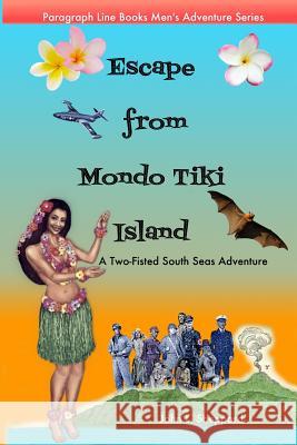 Escape from Mondo Tiki Island: A Two-Fisted South Seas Adventure John L. Sheppard 9781942086055