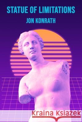Statue of Limitations Jon Konrath 9781942086239