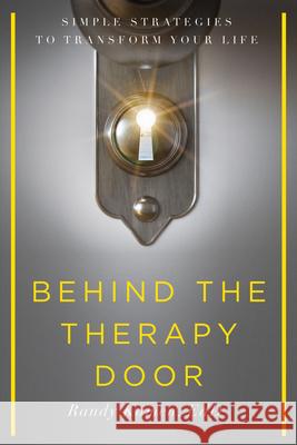 Behind the Therapy Door: Simple Strategies to Transform Your Life Randy Kamen 9781942094418