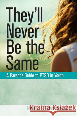 They'll Never Be the Same: A Parent's Guide to Ptsd in Youth  9781942094616 Central Recovery Press