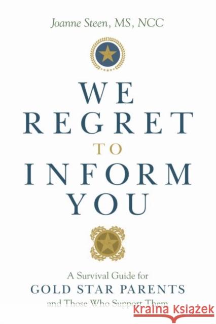 We Regret to Inform You: A Survival Guide for Gold Star Parents and Those Who Support Them  9781942094968 Central Recovery Press