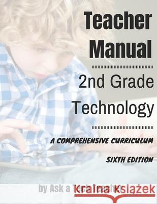 2nd Grade Technology: A Comprehensive Curriculum Jacqui Murray Kali Delamagente Ask a. Tec 9781942101246 Structured Learning LLC