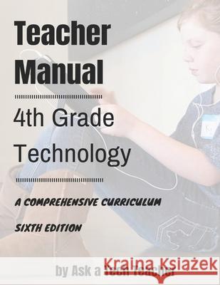 4th Grade Technology: A Comprehensive Curriculum Jacqui Murray Kali Delamagente Ask a. Tec 9781942101260 Structured Learning LLC