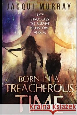 Born in a Treacherous Time Jacqui Murray 9781942101451 Structured Learning LLC