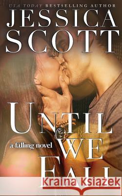 Until We Fall: A Falling Novel Jessica Scott 9781942102342 Jessica Scott