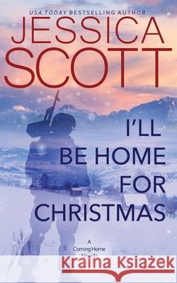 I'll Be Home for Christmas: A Coming Home Novella Jessica Scott 9781942102984 Jessica Scott