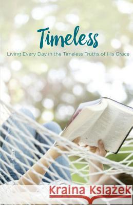 Timeless: Living Every Day in the Timeless Truths of His Grace Mark Jeske Linda Buxa Jason Nelson 9781942107767