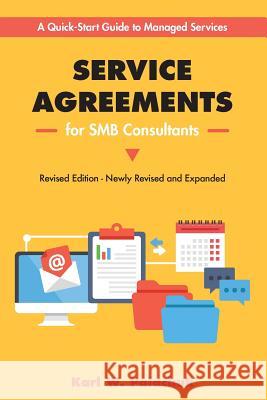 Service Agreements for SMB Consultants - Revised Edition: A Quick-Start Guide to Managed Services Palachuk, Karl 9781942115496