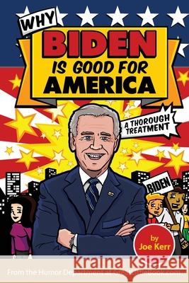 Why Biden is Good for America Joe Kerr 9781942115625 Great Little Book Publishing Co., Inc.