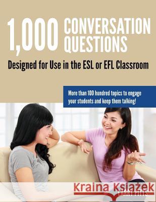 1,000 Conversation Questions: Designed for Use in the ESL or EFL Classroom Pitts, Larry W. 9781942116059 Ecq Publishing
