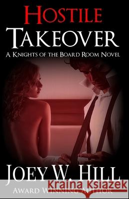 Hostile Takeover: A Knights of the Board Room Novel Joey W. Hill 9781942122197 Story Witch Press