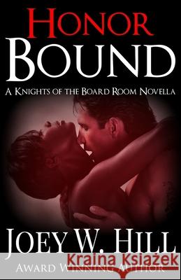 Honor Bound: A Knights of the Board Room Series Novella Joey W. Hill 9781942122876 Storywitch Press