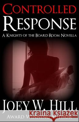 Controlled Response: A Knights of the Board Room Novella Joey W. Hill 9781942122883 Storywitch Press