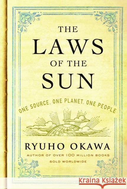 The Laws of the Sun: One Source, One Planet, One People Ryuho Okawa 9781942125433 IRH Press USA Inc.