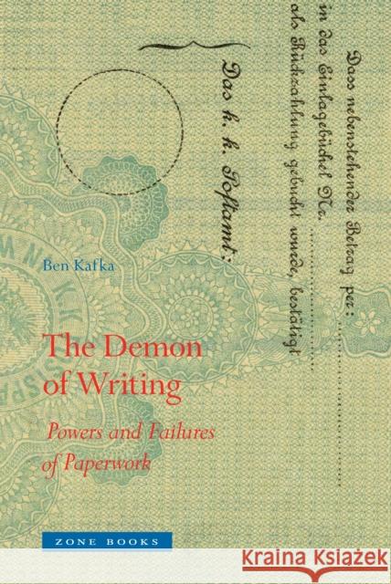 The Demon of Writing: Powers and Failures of Paperwork Ben Kafka 9781942130352 Zone Books