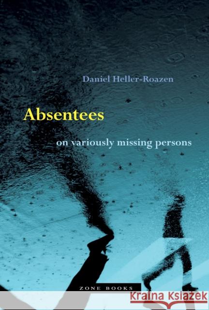 Absentees – On Variously Missing Persons Daniel Heller–roazen 9781942130475