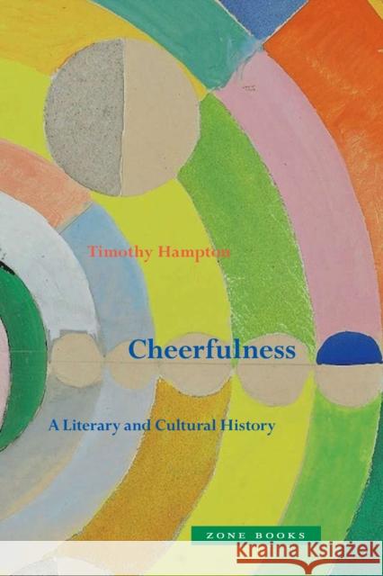 Cheerfulness – A Literary and Cultural History Timothy Hampton 9781942130604