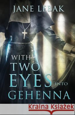 With Two Eyes Into Gehenna Jane Lebak 9781942133292 Philangelus Press