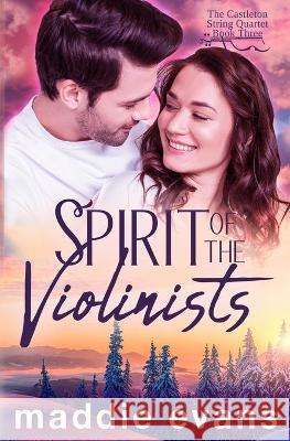 Spirit of the Violinists: A sweet romance about musicians Maddie Evans 9781942133445 Philangelus Press