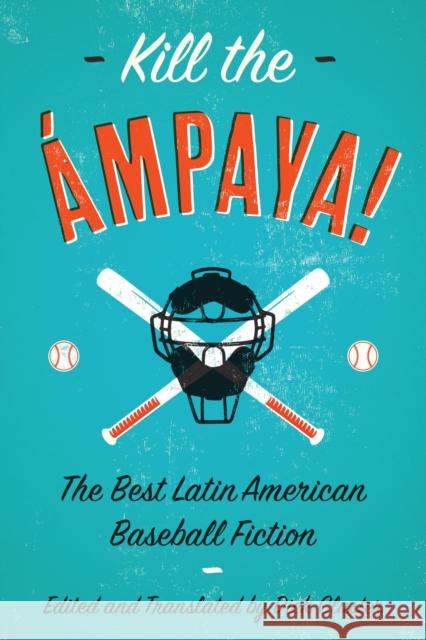Kill the Ámpaya! the Best Latin American Baseball Fiction Cluster, Dick 9781942134268 Mandel Vilar Press