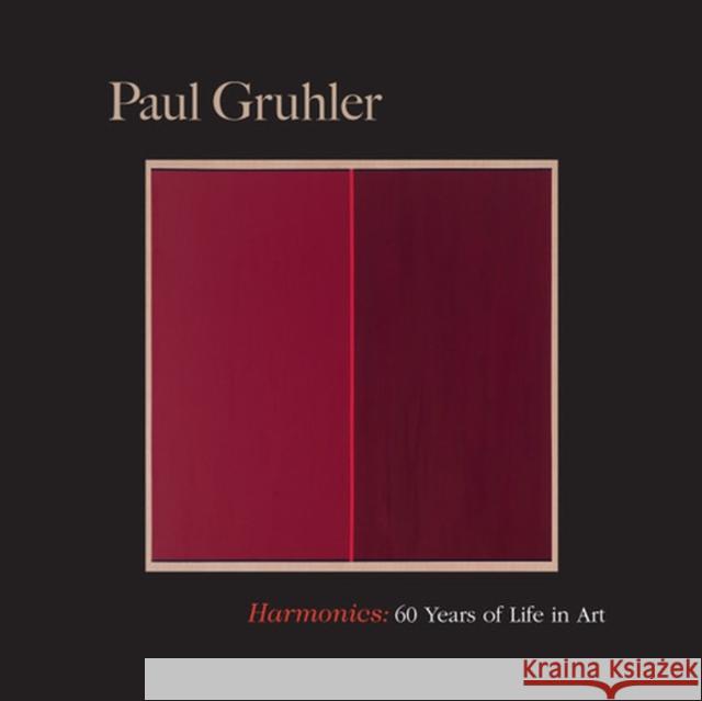 Harmonics: Sixty Years of Life in Art Gruhler Paul                             Bauer Carolyn 9781942134794