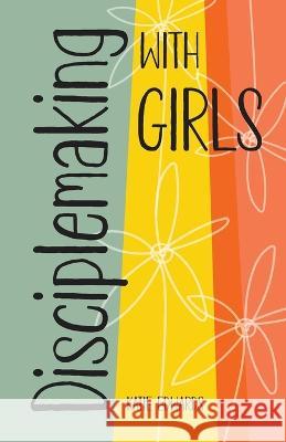 Disciplemaking with Girls Katie Edwards 9781942145769