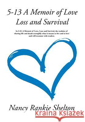 5-13: A Memoir of Love, Loss and Survival Nancy Rankie Shelton   9781942146360