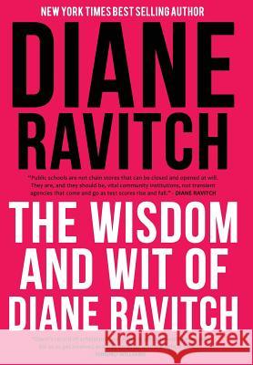 The Wisdom and Wit of Diane Ravitch Diane Ravitch 9781942146759 Garn Press