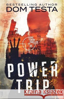 Power Trip: Eric Swan Thriller #1 Dom Testa 9781942151081 Profound Impact Group, Inc.