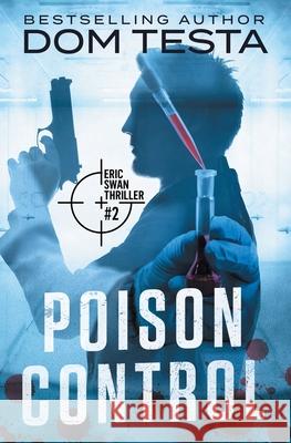 Poison Control: Eric Swan Thriller #2 Dom Testa 9781942151104 Profound Impact Group, Inc.