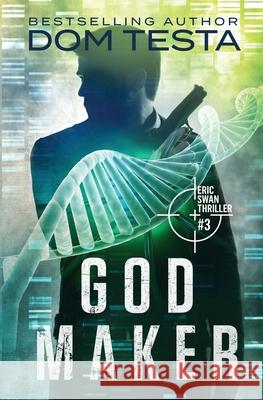 God Maker: Eric Swan Thriller #3 Dom Testa 9781942151128 Profound Impact Group, LLC