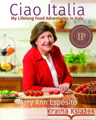 Ciao Italia: My Lifelong Food Adventures in Italy Mary Ann Esposito 9781942155171 Ciao Italia