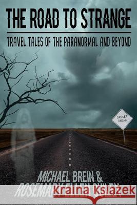 The Road to Strange: Travel Tales of the Paranormal and Beyond Rosemary Ellen Guiley Michael Brein 9781942157151 Visionary Living, Inc.
