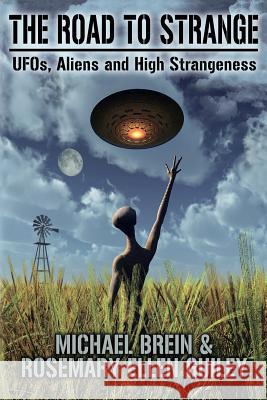 The Road to Strange: UFOs, Aliens and High Strangeness Brein, Michael 9781942157250 Visionary Living, Inc.