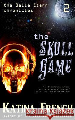 The Skull Game: The Belle Starr Chronicles, Episode 2 Katina French 9781942166047