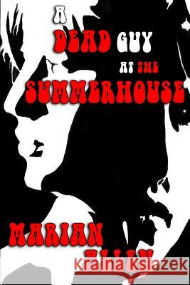 A Dead Guy at the Summerhouse Marian Allen 9781942166085