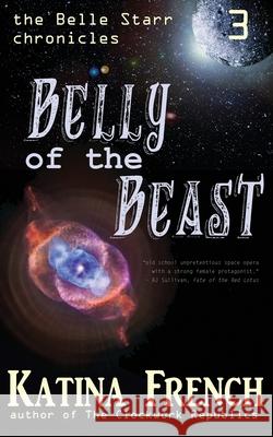 Belly of the Beast: The Belle Starr Chronicles, Episode 3 Katina French 9781942166245