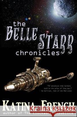The Belle Starr Chronicles Katina French 9781942166429