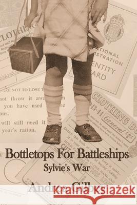 Bottletops for Battleships: Sylvie's War Andrea Gilbey 9781942166702 Per Bastet Publications